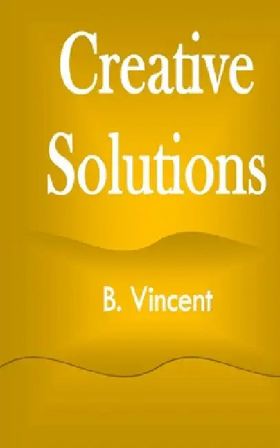Creative Solutions by B. Vincent