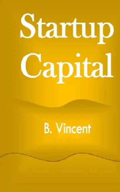 Startup Capital by B. Vincent
