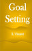 Goal Setting by B. Vincent