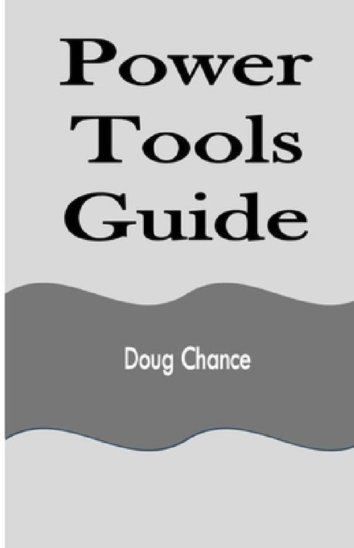 Power Tools Guide by Doug Chance