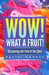 Wow! What a Fruit!: Discovering the Fruit of the Spirit by Talisi Hardee