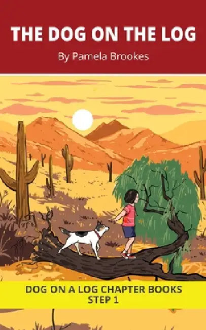 The Dog on the Log Chapter Book: Decodable Chapter Book Series for Students Learning to Read. For Beginning Readers and Students with Dyslexia. (Step by Pamela Brookes, Brenda Hanna M. Ed, Doan Trang
