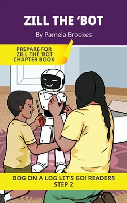 Zill the 'Bot: Short Decodable Books Prepare Students for Reading DOG ON A LOG Decodable Chapter Books. For Beginning Readers and Students with Dyslex by Pamela Brookes, Brenda Hanna M. Ed, Doan Trang