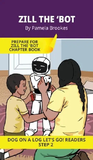 Zill the 'Bot: Short Decodable Books Prepare Students for Reading DOG ON A LOG Decodable Chapter Books. For Beginning Readers and Students with Dyslex by Pamela Brookes, Brenda Hanna M. Ed, Doan Trang