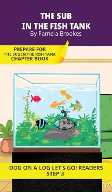 The Sub in the Fish Tank: Short Decodable Books Prepare Students for Reading DOG ON A LOG Decodable Chapter Books. For Beginning Readers and Students by Pamela Brookes, Brenda Hanna M. Ed, Doan Trang