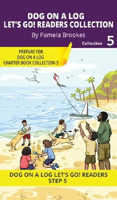 DOG ON A LOG Let's Go! Readers Collection 5: Short Decodable Books Prepare Students for Reading DOG ON A LOG Decodable Chapter Books. For Beginning Re by Pamela Brookes, Brenda Hanna M. Ed, Doan Trang