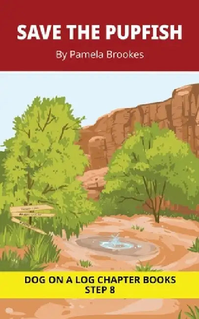 Save the Pupfish Chapter Book: Decodable Chapter Book Series for Students Learning to Read. For Developing Readers and Students with Dyslexia. (Step 8 by Pamela Brookes, Brenda Hanna M. Ed, Doan Trang