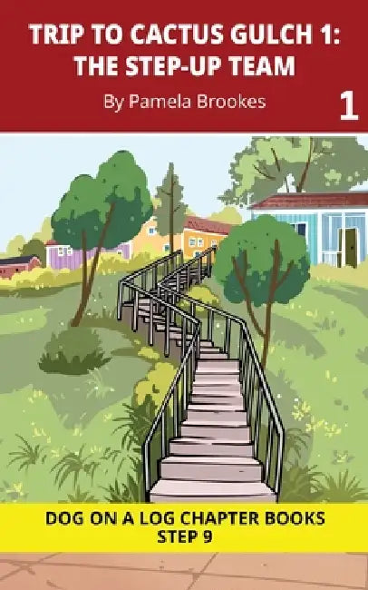 Trip to Cactus Gulch 1. The Step-Up Team: Decodable Chapter Book Series for Students Learning to Read. For Developing Readers and Students with Dyslex by Pamela Brookes, Brenda Hanna M. Ed, Doan Trang
