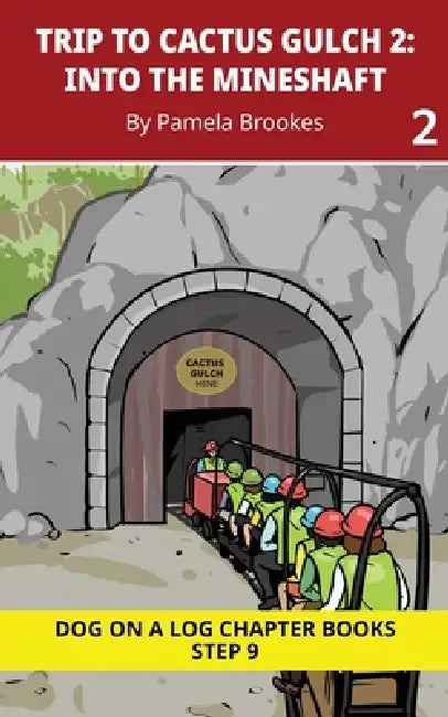Trip to Cactus Gulch 2. Into the Mineshaft: Decodable Chapter Book Series for Students Learning to Read. For Developing Readers and Students with Dysl by Pamela Brookes, Brenda Hanna M. Ed, Doan Trang