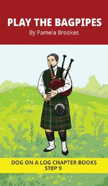 Play The Bagpipes Chapter Book: Decodable Chapter Book Series for Students Learning to Read. For Developing Readers and Students with Dyslexia. (Step by Pamela Brookes, Brenda Hanna M. Ed, Doan Trang