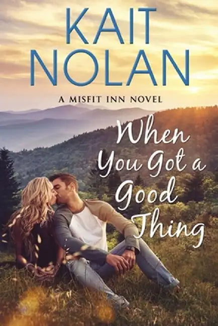 When You Got A Good Thing by Kait Nolan