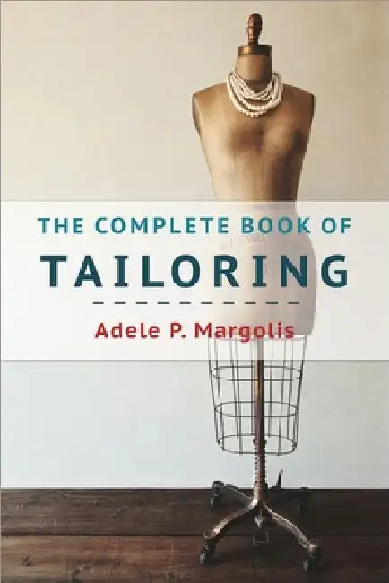 The Complete Book of Tailoring by Adele Margolis