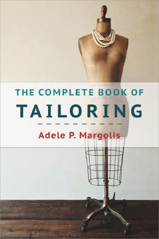 The Complete Book of Tailoring by Adele Margolis