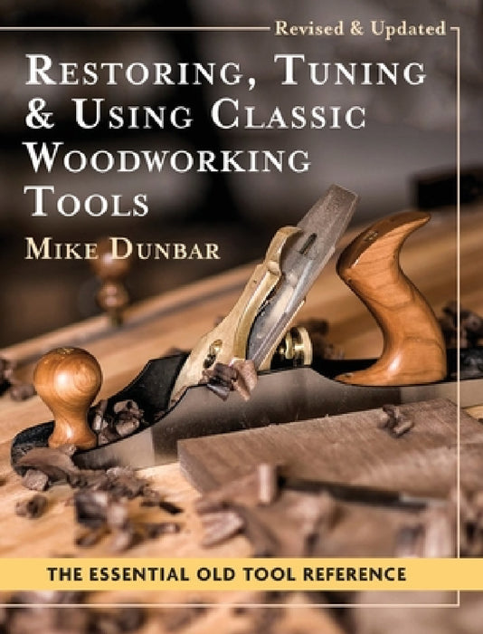 Restoring, Tuning & Using Classic Woodworking Tools: Updated and Updated Edition by Mike Dunbar