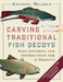 Carving Traditional Fish Decoys: With Patterns and Instructions for 17 Projects by Anthony Hillman