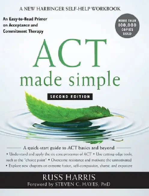 ACT Made Simple: An Easy-to-Read Primer on Acceptance and Commitment Therapy by Russ Harris