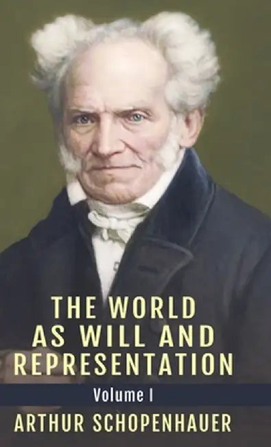 The World as Will and Representation Vol. 1 by Schopenhauer, Arthur