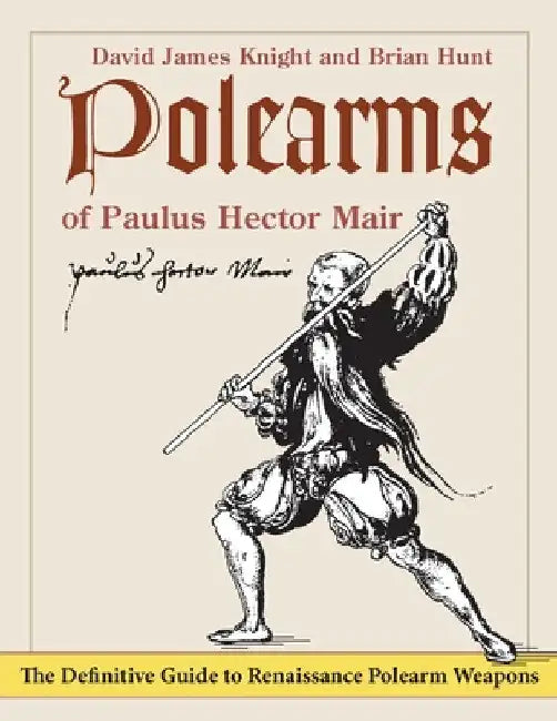 Polearms of Paulus Hector Mair by David James Knight