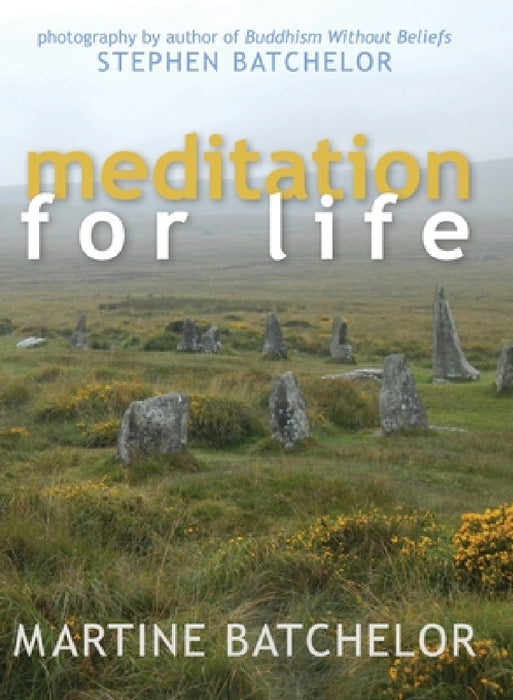 Meditation for Life by Martine Batcehlor, Stephen Batchelor