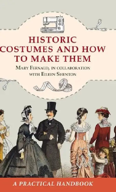 Historic Costumes and How to Make Them (Dover Fashion and Costumes) by Mary Fernald