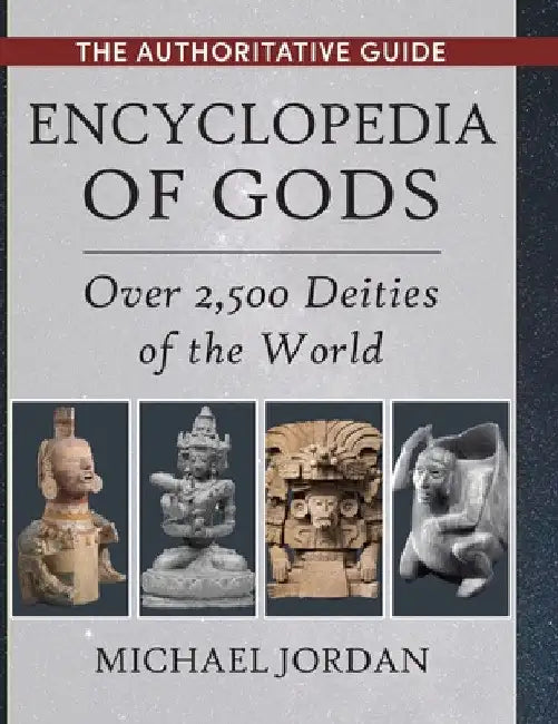 Encyclopedia of Gods: Over 2,500 Deities of the World by Michael Jordan