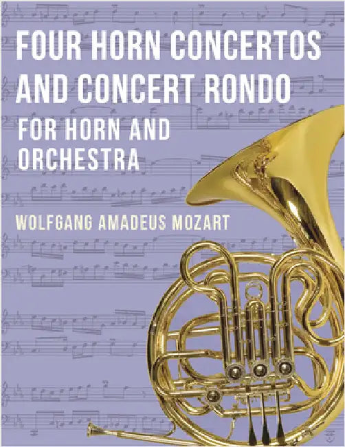 Four Horn Concertos and Concert Rondo by Mozart, Wolfgang Amadeus
