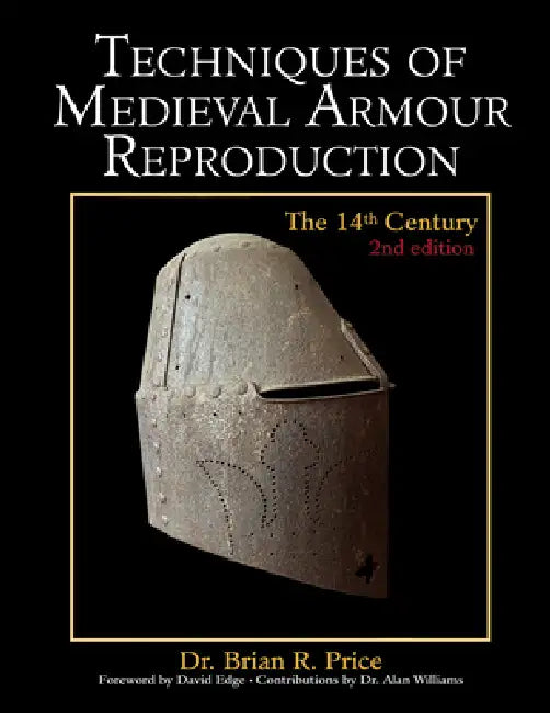 Techniques of Medieval Armour Reproduction: The 14th Century by Brian Price