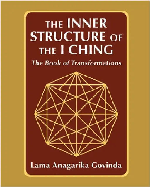 The inner structure of the I ching, the Book of transformations by Govinda, Lama Anagarika