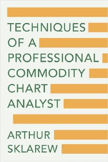 Techniques of a Professional Commodity Chart Analyst by Sklarew, Arthur