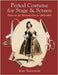 Period Costume for Stage & Screen: Patterns for Women's Dress 1800-1909 by Hunnisett, Jean