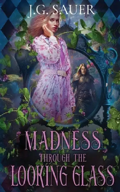 Madness Through the Looking Glass by J. G. Sauer