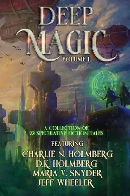 Deep Magic: Volume 1: Volume I: A Speculative Fiction Collection by Jeff Wheeler