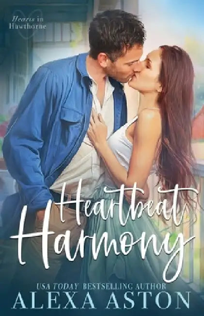 Heartbeat Harmony: A Small-Town, Friends to Lovers, Workplace Romance by Alexa Aston