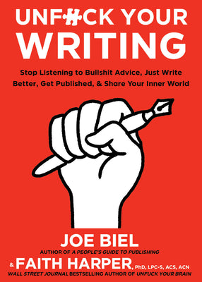 Unfuck Your Writing: Write Better, Get Published, & Share Your Inner World by Joe Biel