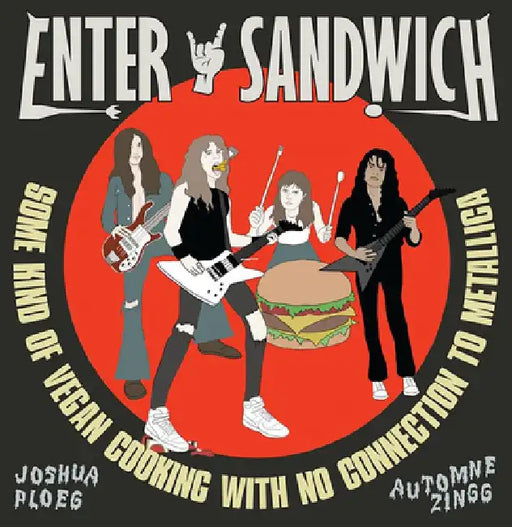 Enter Sandwich: Some Kind of Vegan Cooking with Metallica by Automne Zingg