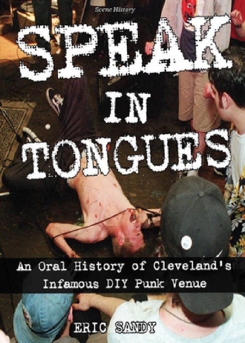 Speak in Tongues: An Oral History of Cleveland's DIY Punk Venue