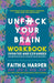 Unfuck Your Brain Workbook: Using Science to Get Over Anxiety, Depression, Anger, Freak-Outs, and Triggers by Faith G. Harper