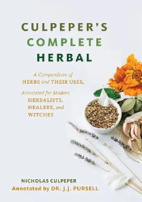 Culpeper's Complete Herbal (White Cover): A Compendium of Herbs and Their Uses, Annotated for Modern Herbalists, Healers, and Witches by Nicholas Culpeper