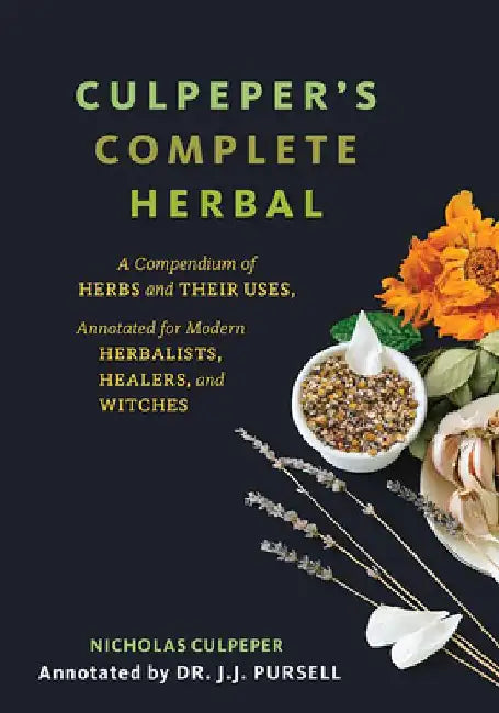 Culpeper's Complete Herbal: A Compendium of Herbs and Their Uses, Annotated for Modern Herbalists, Healers, and Witches by Nicholas Culpeper