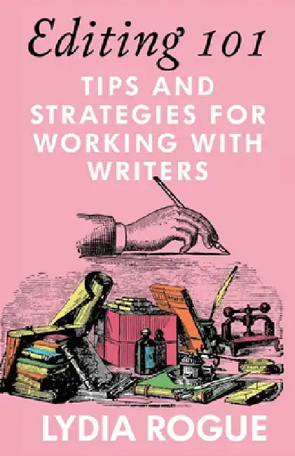 Editing 101: Tips and Strategies for Working with Writers by Lydia Rogue