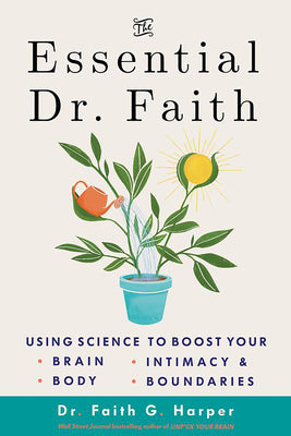 The Essential Dr. Faith: Using Science to Boost Your Brain, Body, Intimacy, and Boundaries by Faith G. Harper