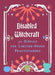 Disabled Witchcraft: 95 Rituals for Limited-Spoon Practitioners by Kandi Zeller