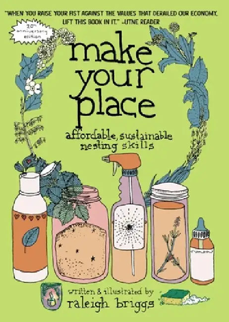 Make Your Place: Affordable, Sustainable Nesting Skills by Raleigh Briggs