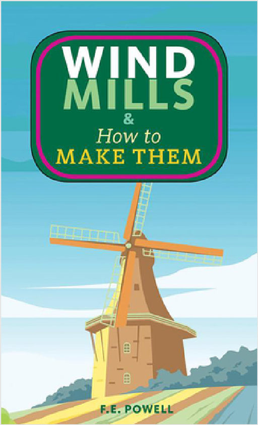Windmills & How to Make Them by F. E. Powell