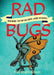 Rad Bugs: Brain Worms, Ticks That Cure Cancer, and Other Tiny Marvels by Karyn Light-Gibson