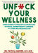 Unfuck Your Wellness: Using Science to Evaluate Acupuncture, Hypnosis, Aromatherapy, Cannabis, and Other Healing Modalities by Faith G. Harper