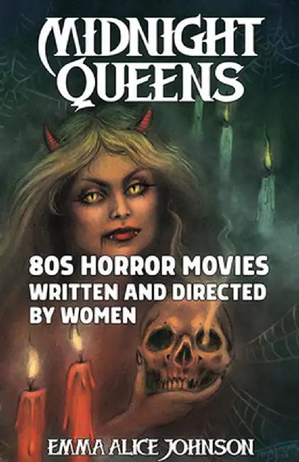 Midnight Queens: 80s Horror Movies Written and Directed by Women by Emma Alice Johnson