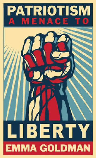Patriotism, a Menace to Liberty by Emma Goldman