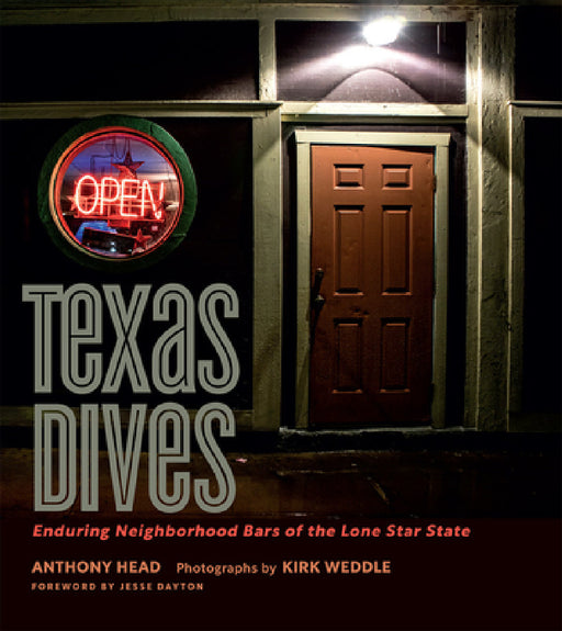 Texas Dives: Enduring Neighborhood Bars of the Lone Star State by Anthony Head, Kirk Weddle, Jesse Dayton