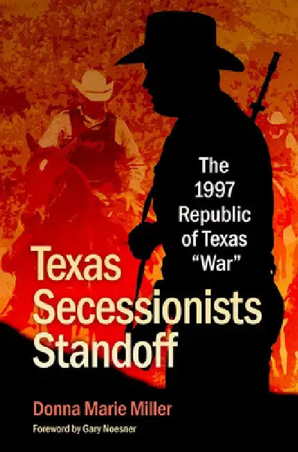 Texas Secessionists Standoff: The 1997 Republic of Texas War by Donna Marie Miller